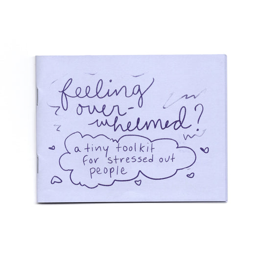 Feeling Overwhelmed; A Tiny Toolkit for Stressed Out People