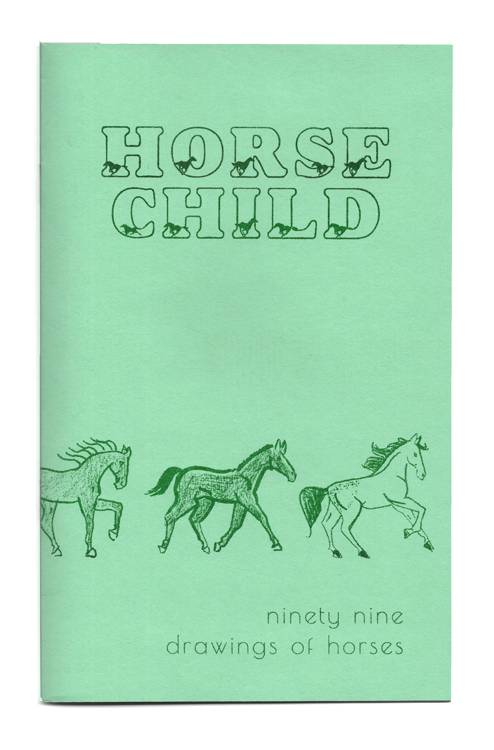 The cover of a green zine on a white background. Risograph printed in a darker green ink is the title in a unique bubble font with tiny horses running along the bottom of each letter. Three full body illustrations of horses wrap across the lower portion of the zine looking as if they are toys all lined up. The subtitle is in a thinner sans serif font in the bottom right corner.